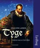 Tyge - historisk roman om Tycho Brahe af Knud Erik Larsen