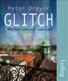 Glitch - VOSTOK-eksperimentet af Peter Dreyer