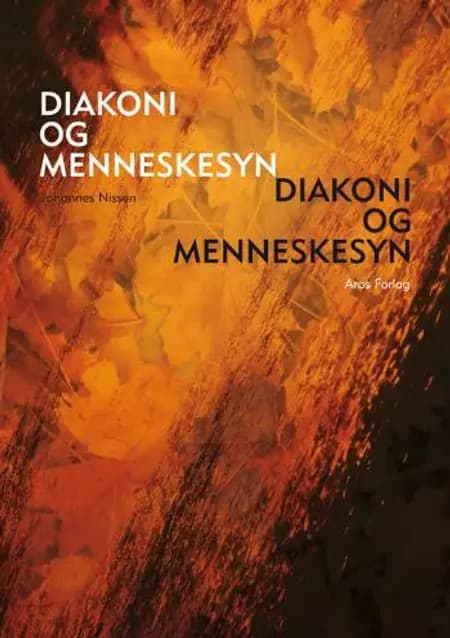 Diakoni og menneskesyn af Johannes Nissen