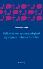 Folkekirkens selvstændighed og styre - luthersk forstået af Svend Andersen