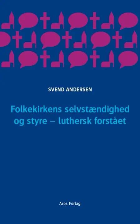 Folkekirkens selvstændighed og styre - luthersk forstået af Svend Andersen