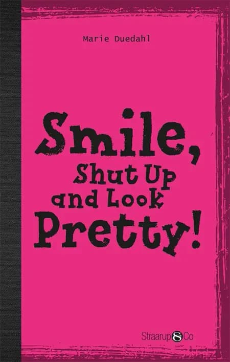 Smile, Shut up and Look pretty! af Marie Duedahl