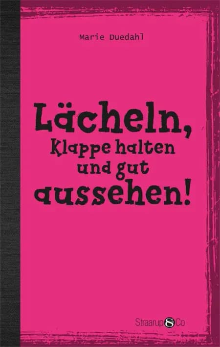 Lächeln, Klappe halten und gut aussehen! af Marie Duedahl