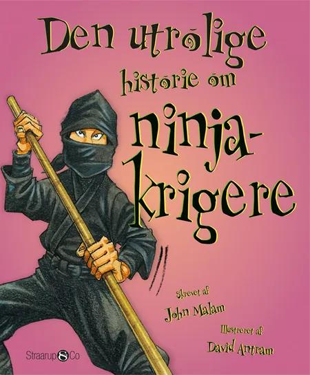Den utrolige historie om ninjakrigere af John Malam