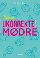 Politisk ukorrekte råd til mødre af Mie Møller Storm