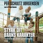 Styrk dit barns karakter af Per Schultz Jørgensen