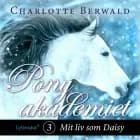 Ponyakademiet 3 - Mit liv som Daisy af Charlotte Berwald