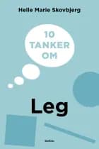 10 tanker om leg af Helle Marie Skovbjerg