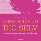 Vær god ved dig selv af Richard Carlson