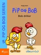 Pip og Bob 5 - Bob driller