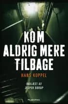 Kom aldrig mere tilbage af Hans Koppel