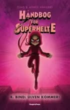 Håndbog for superhelte 4: Ulven kommer af Elias Våhlund og Agnes Våhlund