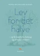 Lev for det halve - og få familieliv, forbrug og arbejde i balance af Nanna Hyldgaard Hansen