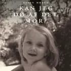 Kan jeg dø af det, mor? Ilyas vej til livet af Karin Mørch