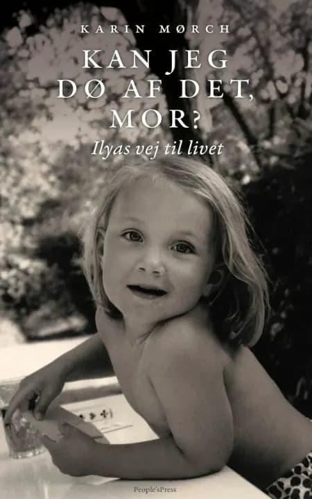 Kan jeg dø af det, mor? Ilyas vej til livet af Karin Mørch