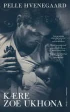 Kære Zoe Ukhona af Pelle Hvenegaard