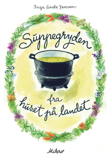 Suppegryden fra huset på landet af Inga Linde Jensen