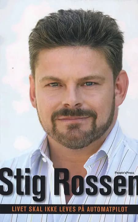 Livet skal ikke leves på automatpilot af Stig Rossen