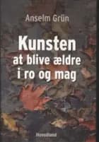 Kunsten at blive ældre i ro og mag af Anselm Grün