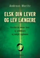 Elsk din lever og lev længere af Andreas Moritz