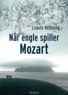Når engle spiller Mozart af Lisbeth Nebelong