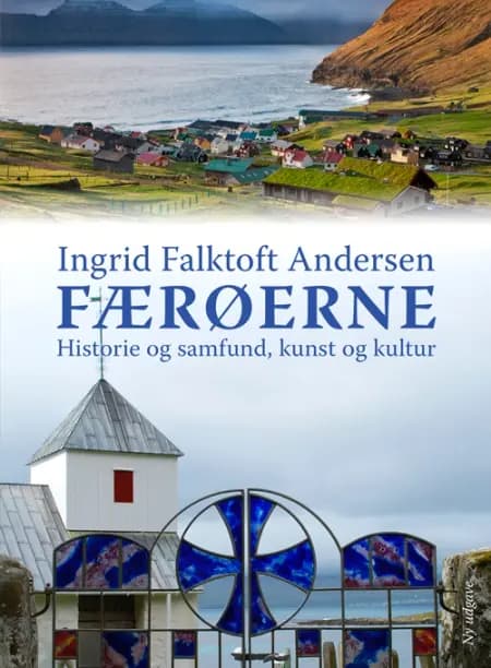 Færøerne - historie og samfund, kunst og kultur af Ingrid F. Andersen