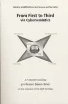 From First to Third via Cybersemiotics af Bent Sørensen, Torkild Thellefsen og Paul Cobley