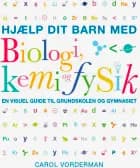 Hjælp dit barn med biologi, kemi og fysik af Carol Vorderman