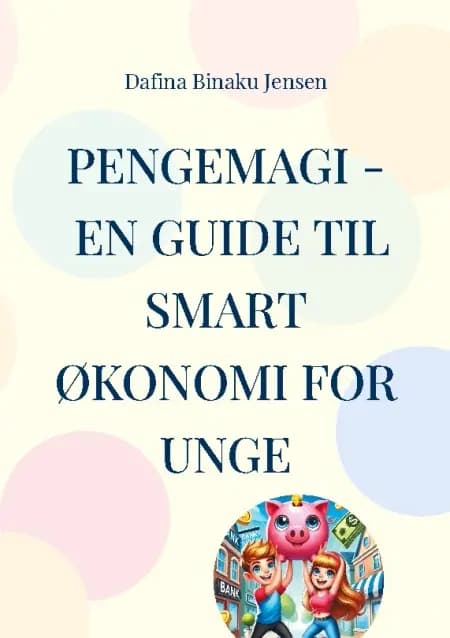 Pengemagi - En guide til smart økonomi for unge af Dafina Binaku Jensen