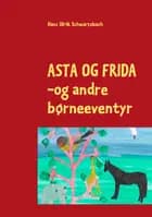 Asta og Frida - og andre børneeventyr af Hans Ulrik Schwartzbach