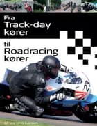 Fra track-day kører til roadracing kører af Jes Uno Larsen