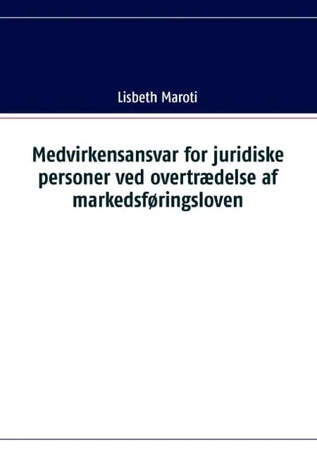 Medvirkensansvar for juridiske personer ved overtrædelse af markedsføringsloven af Lisbeth Maroti