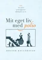 Mit eget liv med polio af Holger Kallehauge