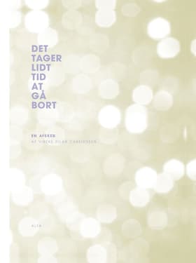 Det tager lidt tid at gå bort af Vibeke Pilar Carstensen