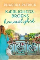 Kærlighedsbroens hemmelighed af Phaedra Patrick