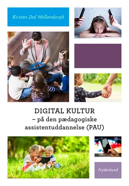 Digital kultur - på den pædagogiske assistentuddannelse (PAU) af Kirsten Dal Wellendorph