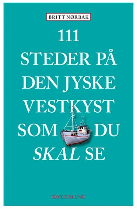 111 steder på den jyske vestkyst som du skal se af Britt Nørbak