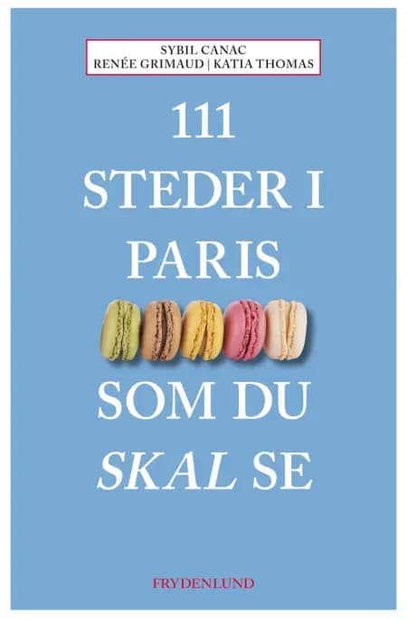 111 steder i Paris som du skal se af Sybil Canac