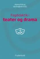 Fagdidaktik i teater og drama af Hanne Kirk og Ida Krøgholt