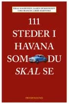 111 steder i Havana som du skal se af Brian Rasmussen, Karen Hemmingsen og Ciro Bianchi og Liber Martinez