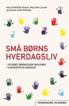 Små børns hverdagsliv af Anja Hvidtfeldt Stanek og Maja Røn Larsen og Solmai Sofia Mikladal