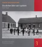 Dansk skolehistorie 3: Da skolen blev sat i system af Anne Katrine Gjerløff og Anette Faye Jacobsen