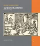 Dansk skolehistorie 1: Da læreren holdt skole af Charlotte Appel og Morten Fink-Jensen