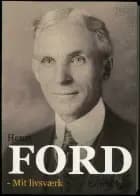 Mit livsværk af Henry Ford