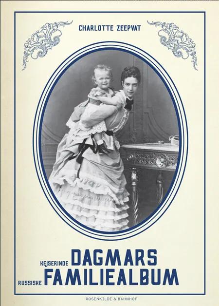 Kejserinde Dagmars familiealbum af Charlotte Zeepvat