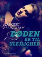 Døden er til ulejlighed af Margery Allingham