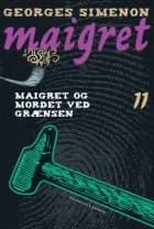 Maigret og mordet ved grænsen af Georges Simenon