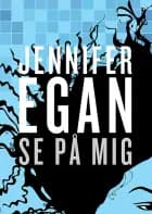 Se på mig af Jennifer Egan