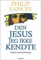 Den Jesus jeg ikke kendte af Philip Yancey
