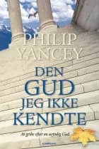 Den Gud jeg ikke kendte af Philip Yancey